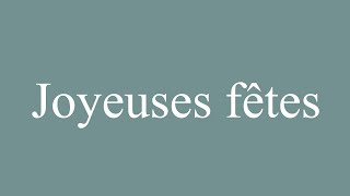 How to Pronounce Joyeuses fêtes Happy Holidays Correctly in French [upl. by Damalas259]