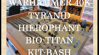 Warhammer 40K Tyranids BioTitan Hierophant Kit Bash Part 4 WH40K [upl. by Auqined]