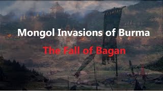 Mongols Conquer Burma Fall of Bagan 128387  First Mongol Invasion of Burma [upl. by Ekusuy]