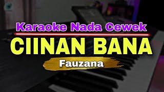 CIINAN BANA  FAUZANA  KARAOKE LIRIK VERSI DANGDUT KOPLO  NADA CEWEK [upl. by Douglass500]