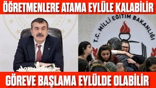 Öğretmenlere Atama Eylüle Kaldı Göreve başlama Eylülde olur Öğretmenler şubatta göreve başlarmı [upl. by Hussar]