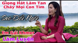 Giọng hát em gái này đã làm tan chảy mọi con tim  Sao Đổi Ngôi  Em gái Khmer Lâm Luyến [upl. by Hayyifas]