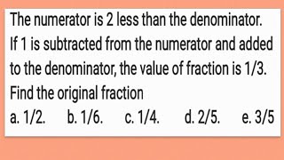 subtracted from the numerator and added to the denominator Find the original fraction [upl. by Mazonson919]