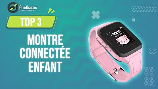 ⭐️ TOP 3  MONTRE CONNECTÉE ENFANT 2023 [upl. by Ehsiom290]