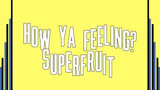 Superfruit  How Ya Feeling Lyrics [upl. by Bajaj]