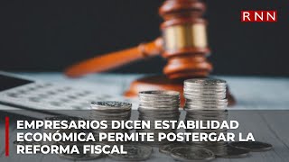 Dicen estabilidad económica permite postergar la reforma fiscal [upl. by Gehlbach]