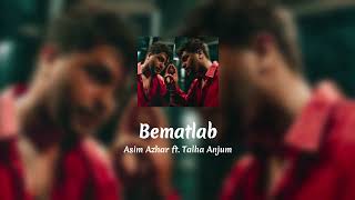 Bematlab  Asim Azhar ft Talha Anjum  BEMATLAB  Audio  Lyrics [upl. by Dunson802]