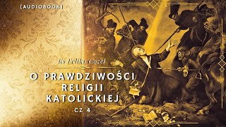 O prawdziwości religii katolickiej Cz 4 cała książka [upl. by Dumanian347]