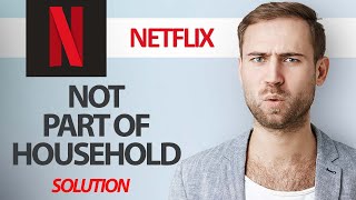 How To Fix Netflix App Not Part Of Household  Step By Step [upl. by Anatolio]