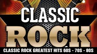 Classic Rock Greatest Hits 60s 70s 80s  Best Classic Rock Of All Time [upl. by Rusticus]