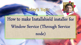 Day 42  How to make Installshield installer for Window Service Through Service node [upl. by Barboza]