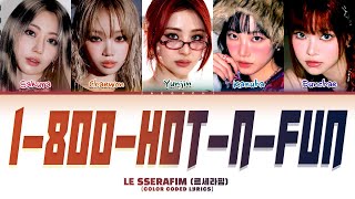 LE SSERAFIM 1800hotnfun 르세라핌 Color Coded Lyrics [upl. by Cuthbertson464]