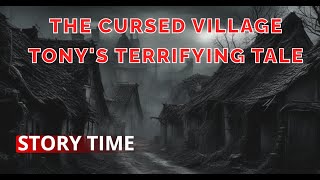 The Cursed Village Tonys Terrifying Tale  Story time [upl. by Durer]