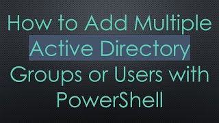 How to Add Multiple Active Directory Groups or Users with PowerShell [upl. by Benedix]