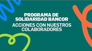 PROGRAMA DE SOLIDARIDAD BANCOR  Acciones con nuestros colaboradores [upl. by Leonsis]