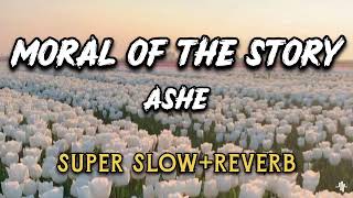 Moral of the story  ASHE SUPER SLOWEDREVERB [upl. by Asyl]