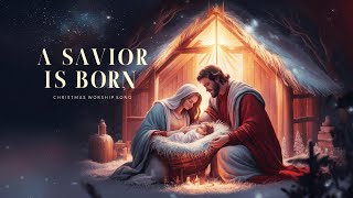 A Savior Is Born—Christmas Video ASaviorIsBorn Christmas Carol  Christmas Songs 2024 [upl. by Walling]