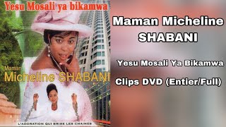 Maman Micheline SHABANI  Yesu Mosali ya Bikamwa Clips EntierFull [upl. by Egnalos410]