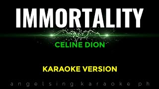 IMMORTALITY Karaoke  Celine Dion [upl. by Alaekim]