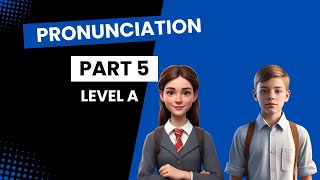 Pronunciation Part 5 Level A [upl. by Elehcir]