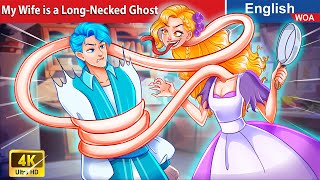 My Wife is a LongNecked Ghost 👰 English Storytime🌛 Fairy Tales in English WOAFairyTalesEnglish [upl. by Losiram793]