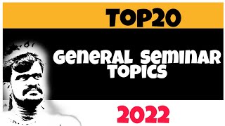 Top 20 General seminar topics 2022 [upl. by Elnar45]