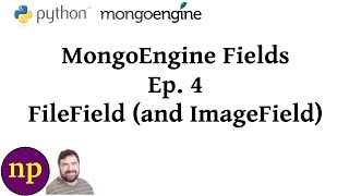 MongoEngine Fields Ep 4 FileField and ImageField [upl. by Addie]