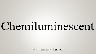 How To Say Chemiluminescent [upl. by Alyt429]