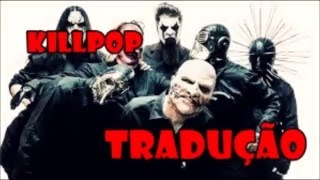 SLIPKNOT  Killpop TRADUÇÃO [upl. by Eanyl946]