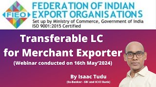 Webinar on quotTransferable LC for Merchant Exporterquot organised by FIEO on 16th May 2024 [upl. by Eiramnaej]