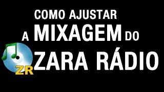 Como ajustar a mixagem do Zara Rádio [upl. by Duky]