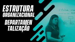 Estrutura organizacional Departamentalização [upl. by Sivart]