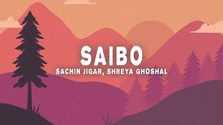 Saibo Lyrics  SachinJigar Shreya Ghosha Tochi Raina [upl. by Dwain]