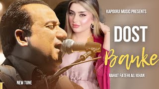 Dost Banke Rehte hain New version  Rahat Fateh Ali Khan  KapoorJi Music [upl. by Tami]