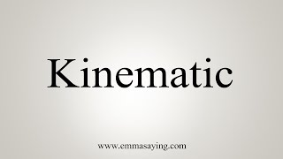 How To Say Kinematic [upl. by Ewnihc]