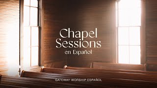 Chapel Sessions en Español Álbum Completo  Gateway Worship Español [upl. by Russell]