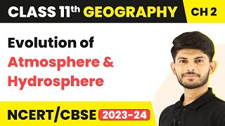 Evolution of Atmosphere and Hydrosphere  The Origin and Evolution of the Earth  Class 11 Geography [upl. by Shannan]