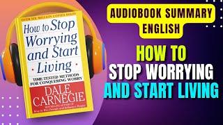 How to STOP WORRYING and START LIVING by Dale Carnegie  Book Summary  Audiobook [upl. by Hairaza]