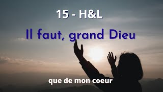 15  HampL  Il faut grand Dieu que de mon coeur hymnesetlouanges [upl. by Fernandez830]