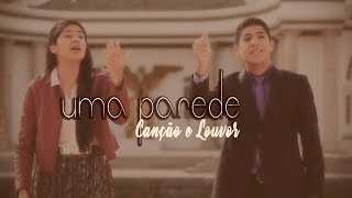 Canção e Louvor  UMA PAREDE Clip Oficial [upl. by Ayotl]