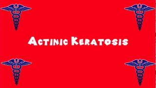 Pronounce Medical Words ― Actinic Keratosis [upl. by Chev]