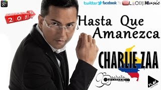 Hasta Que Amanezca  Charlie Zaa 2016 [upl. by Aibara]