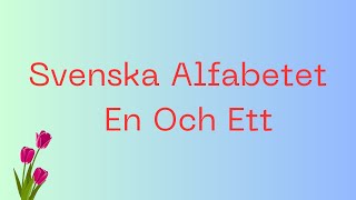 Svenska Alfabetet  En Och Ett [upl. by Utham]