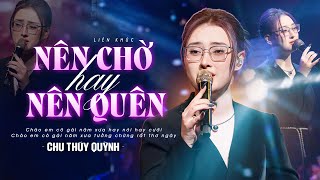 NÊN CHỜ HAY NÊN QUÊN  CHU THÚY QUỲNH Gây Nghiện Với Giọng Live Đậm Chất Riêng  Mây Lang Thang [upl. by Santoro]