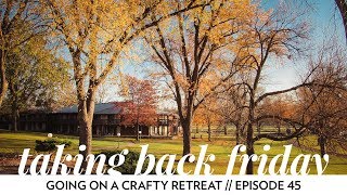 Going on a Crafty Retreat  Episode 45  Taking Back Friday  a knitting vlog [upl. by Wiebmer902]