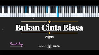 Bukan Cinta Biasa FEMALE KEY Afgan KARAOKE PIANO [upl. by Wallace]