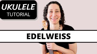 4 Beautiful Ways to Play Edelweiss on Ukulele  Easy Strumming to Fingerpicking amp Play Along [upl. by Yrakaz61]