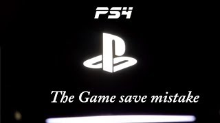 PS4 and the game save mistake Dont need to go online with your PS4 For real [upl. by Bosson]