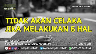 Khutbah Jumat 2024 1 Tidak akan Celaka jika Melakukan 6 Hal  Ustadz Atori Husen [upl. by Notnilk]