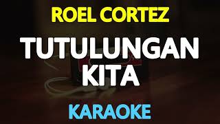 TUTULUNGAN KITA  Roel Cortez KARAOKE Version [upl. by Lacim788]